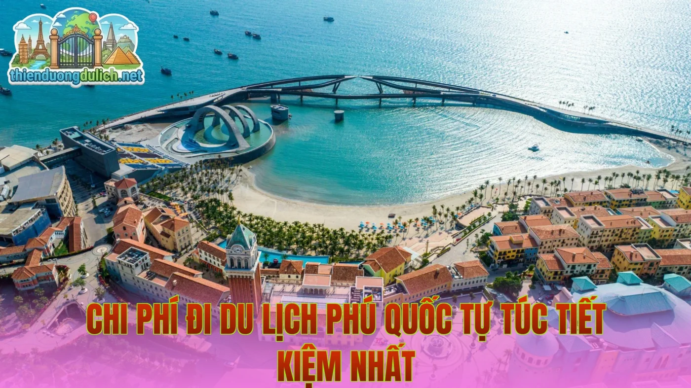 Chi Phí Đi Du Lịch Phú Quốc Tự Túc Tiết Kiệm Nhất