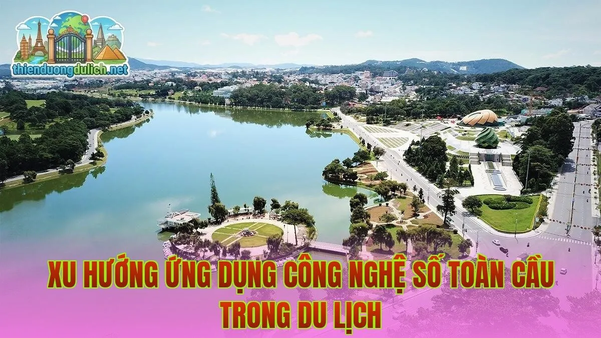Xu hướng ứng dụng công nghệ số toàn cầu trong du lịch