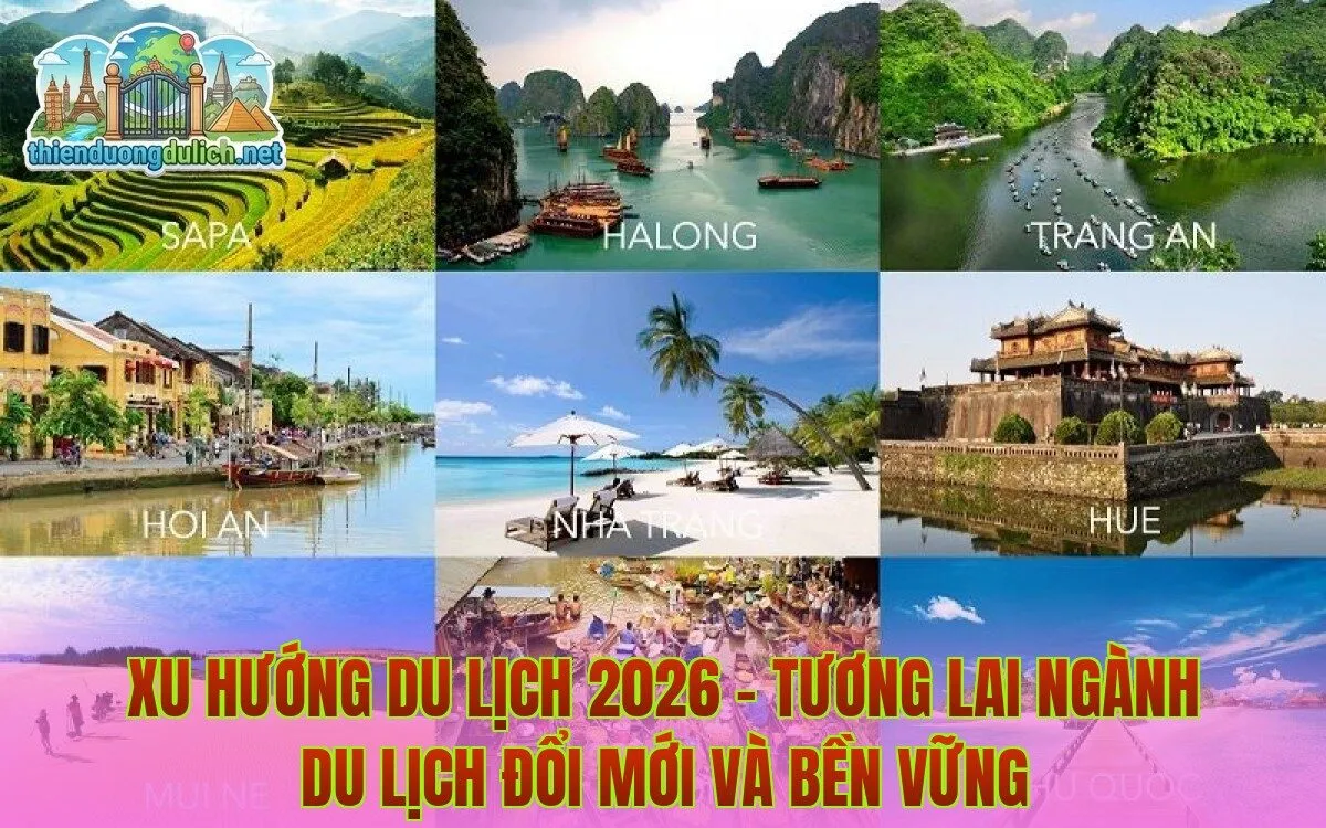 Xu hướng du lịch 2026 - Tương lai ngành du lịch đổi mới và bền vững