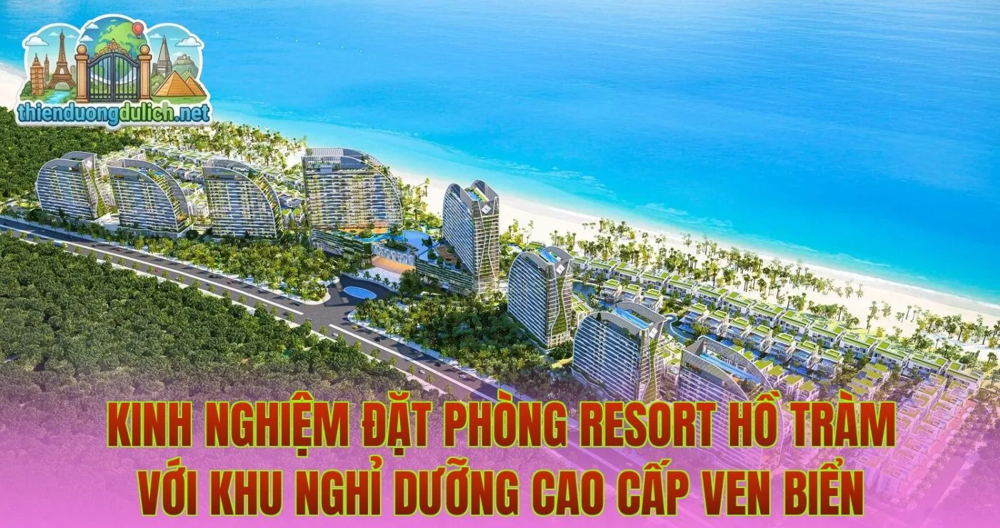 Kinh nghiệm đặt phòng resort Hồ Tràm với khu nghỉ dưỡng cao cấp ven biển