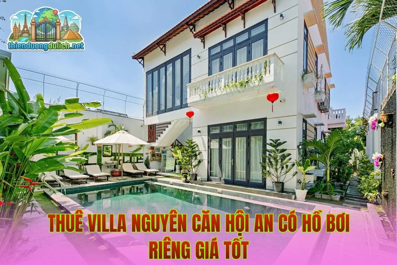 Thuê Villa Nguyên Căn Hội An Có Hồ Bơi Riêng Giá Tốt