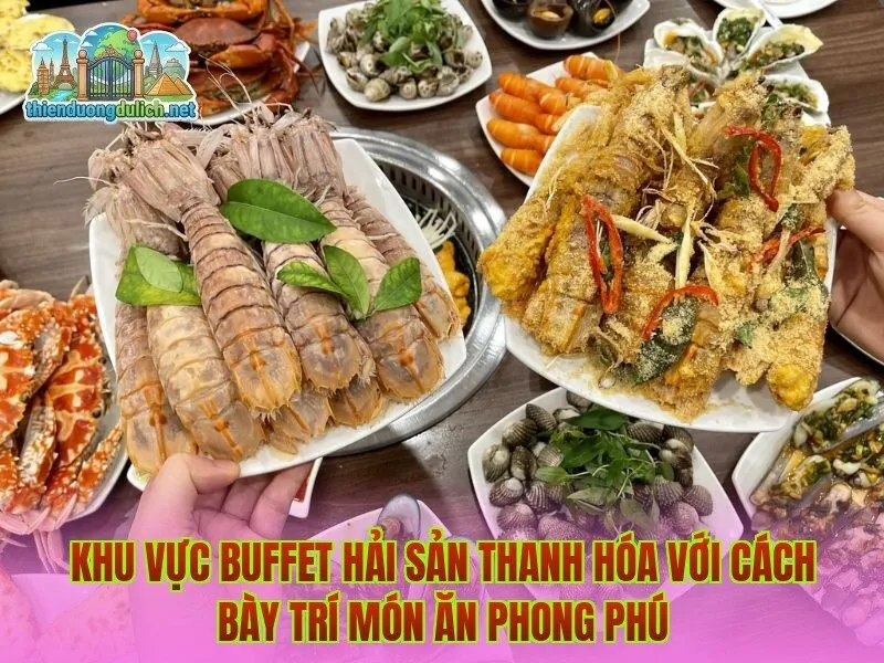Khu vực buffet hải sản Thanh Hóa với cách bày trí món ăn phong phú