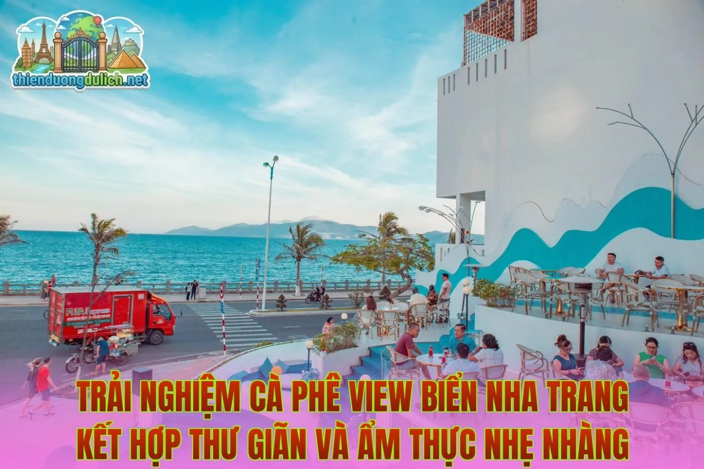Trải nghiệm cà phê view biển Nha Trang kết hợp thư giãn và ẩm thực nhẹ nhàng
