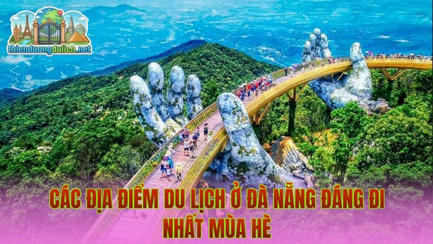 Các Địa Điểm Du Lịch Ở Đà Nẵng Đáng Đi Nhất Mùa Hè
