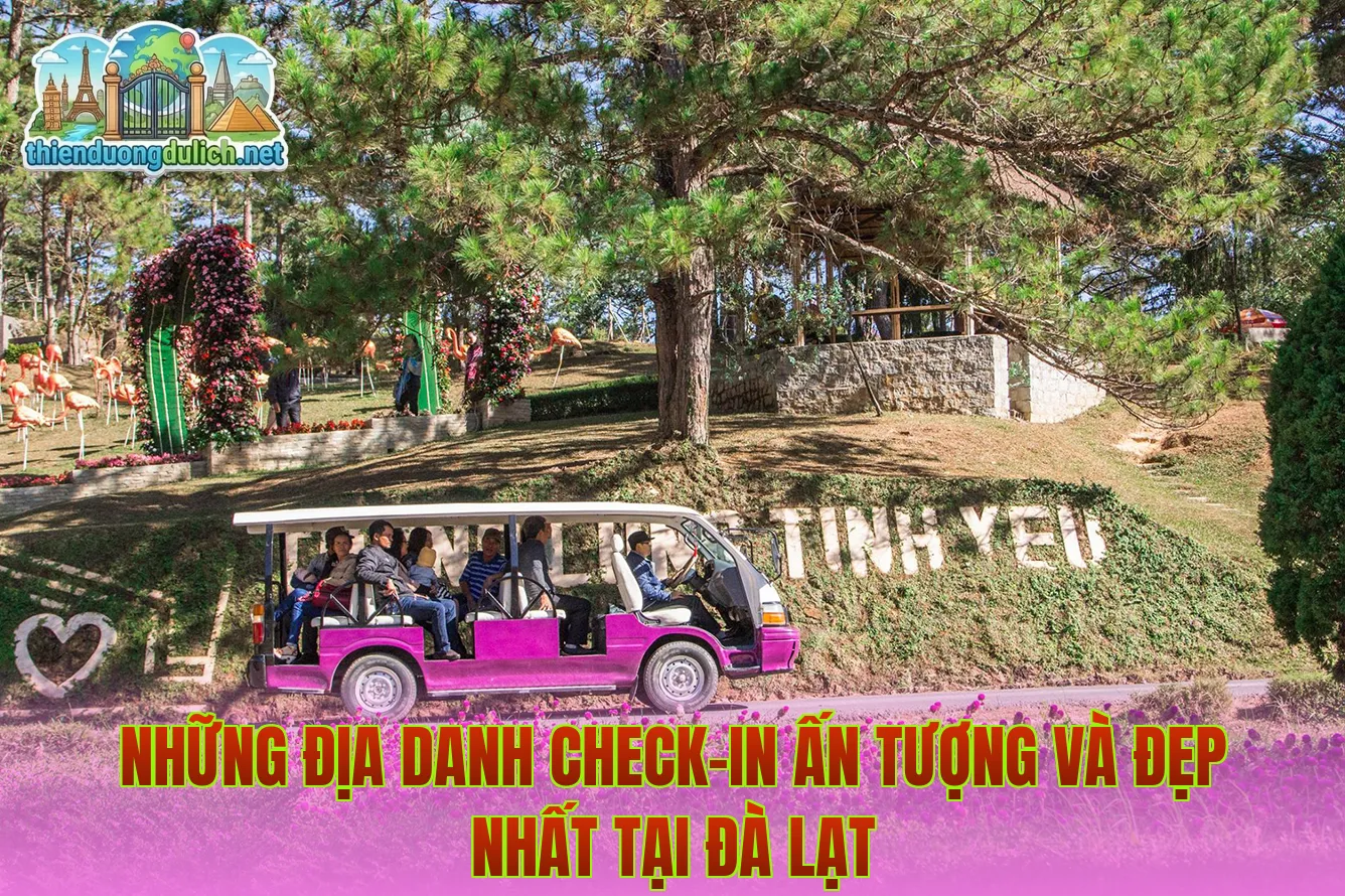 Những địa danh check-in ấn tượng và đẹp nhất tại Đà Lạt