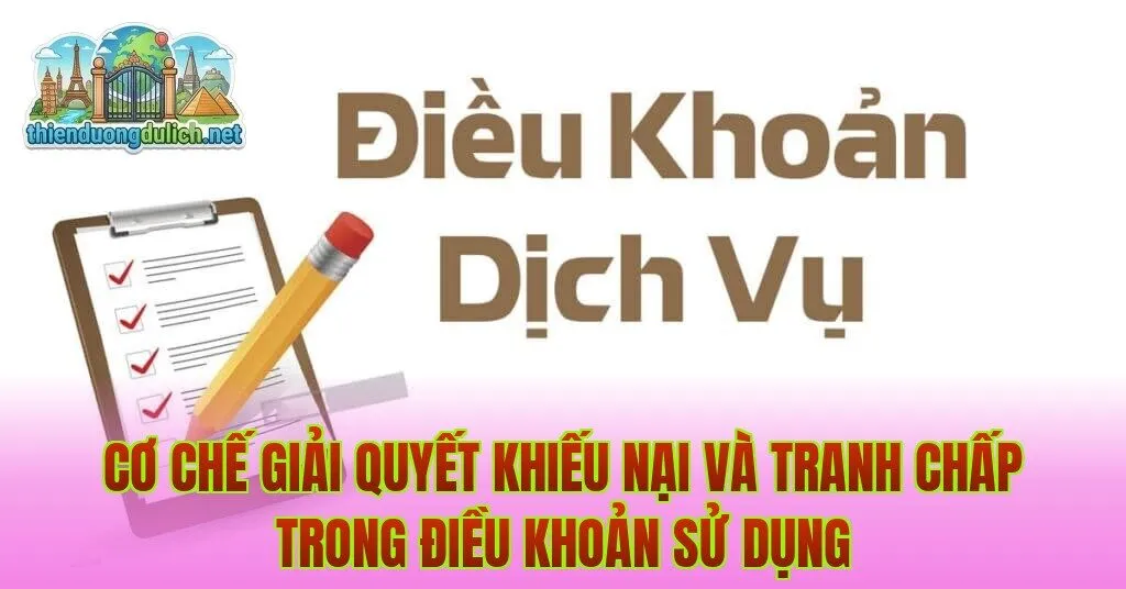 Cơ chế giải quyết khiếu nại và tranh chấp trong điều khoản sử dụng