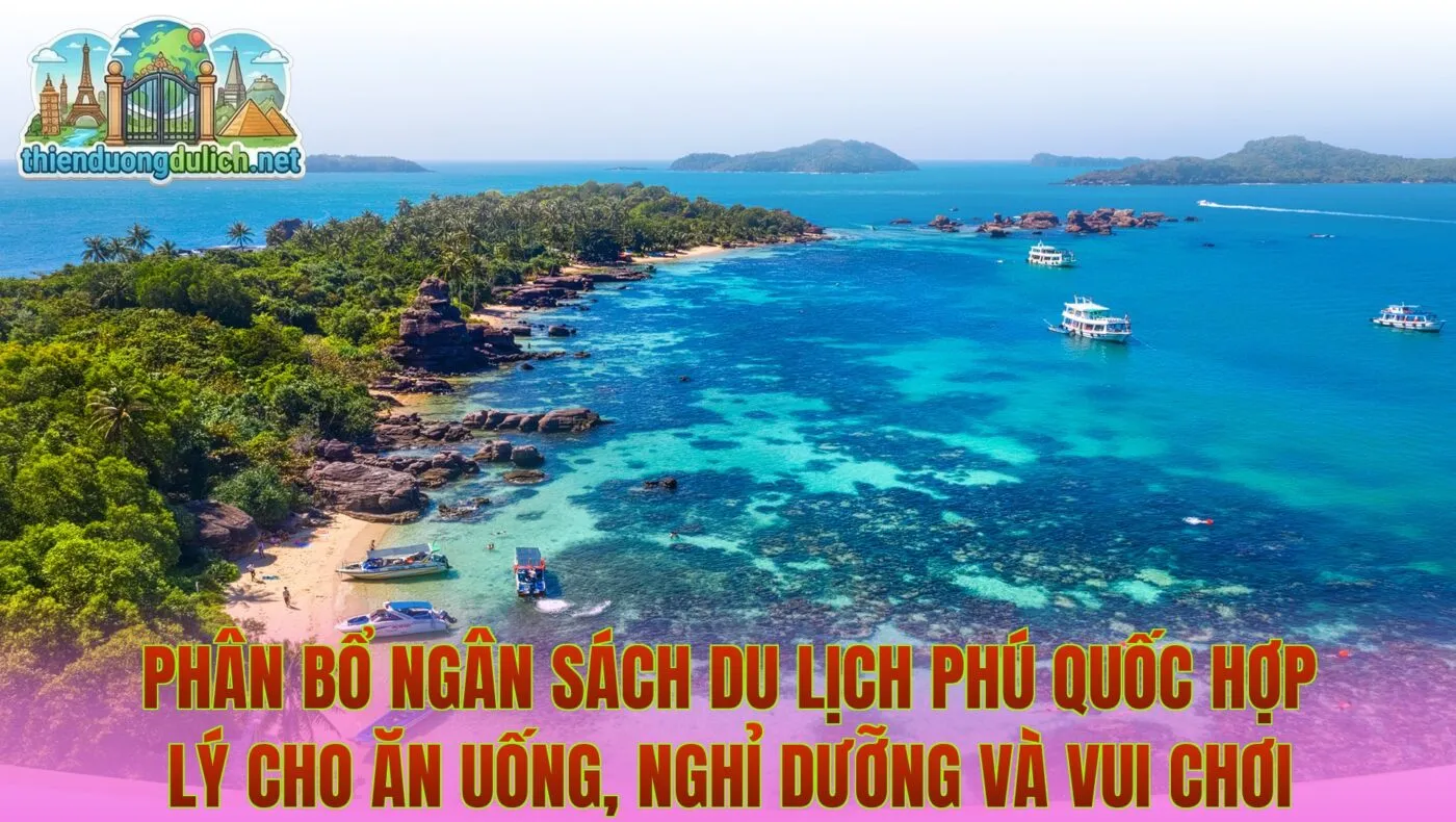 Phân bổ ngân sách du lịch Phú Quốc hợp lý cho ăn uống, nghỉ dưỡng và vui chơi
