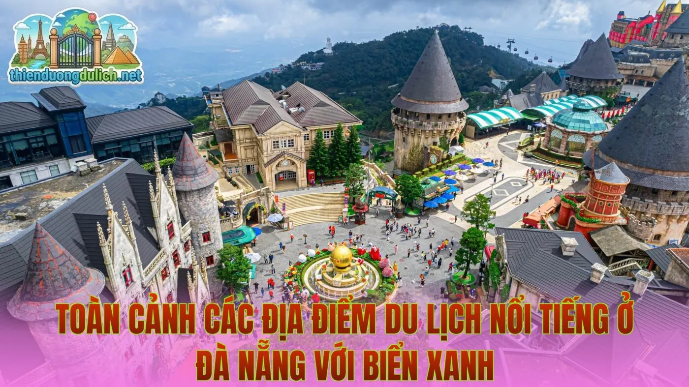 Toàn cảnh các địa điểm du lịch nổi tiếng ở Đà Nẵng với biển xanh