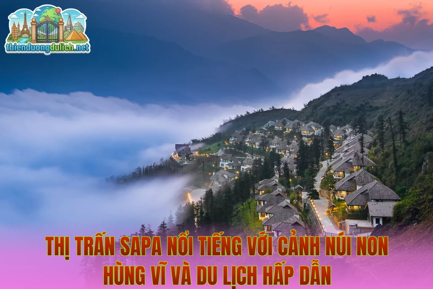 Thị trấn Sapa nổi tiếng với cảnh núi non hùng vĩ và du lịch hấp dẫn