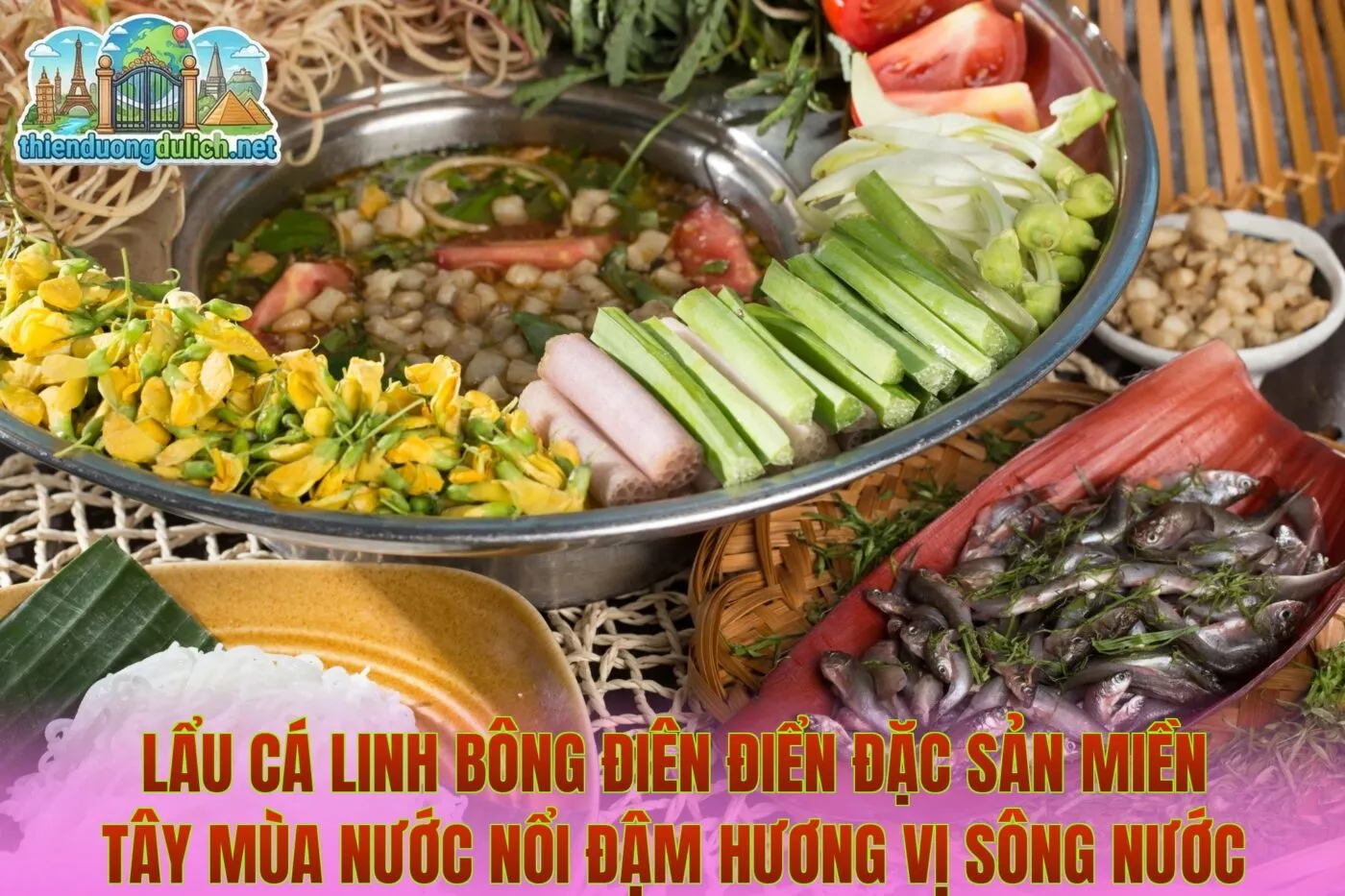 Lẩu cá linh bông điên điển đặc sản miền Tây mùa nước nổi đậm hương vị sông nước