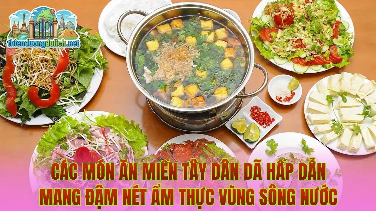 Các món ăn miền Tây dân dã hấp dẫn mang đậm nét ẩm thực vùng sông nước