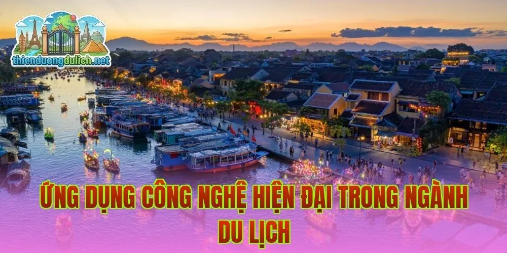 Ứng dụng công nghệ hiện đại trong ngành du lịch