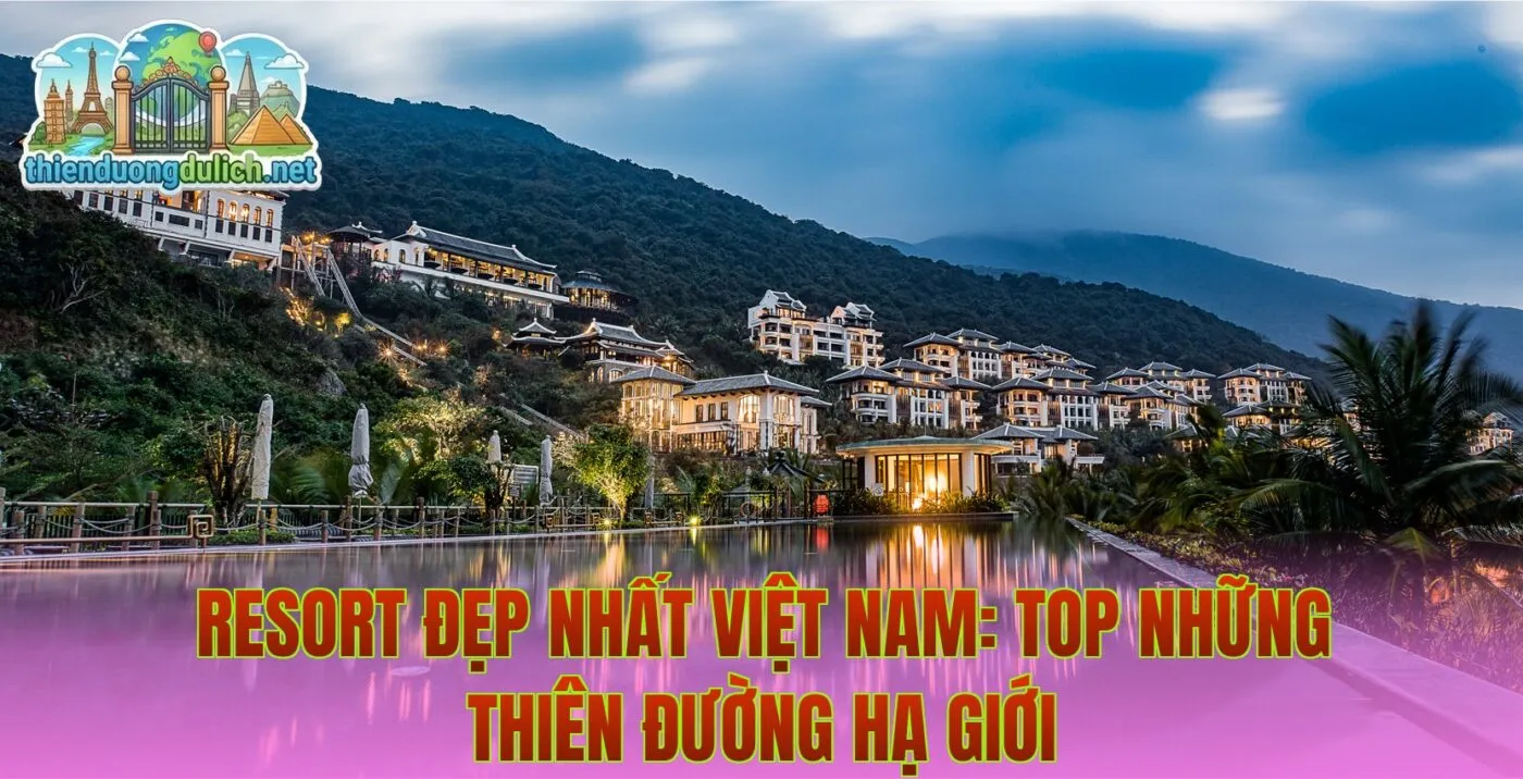 Resort Đẹp Nhất Việt Nam: Top Những Thiên Đường Hạ Giới