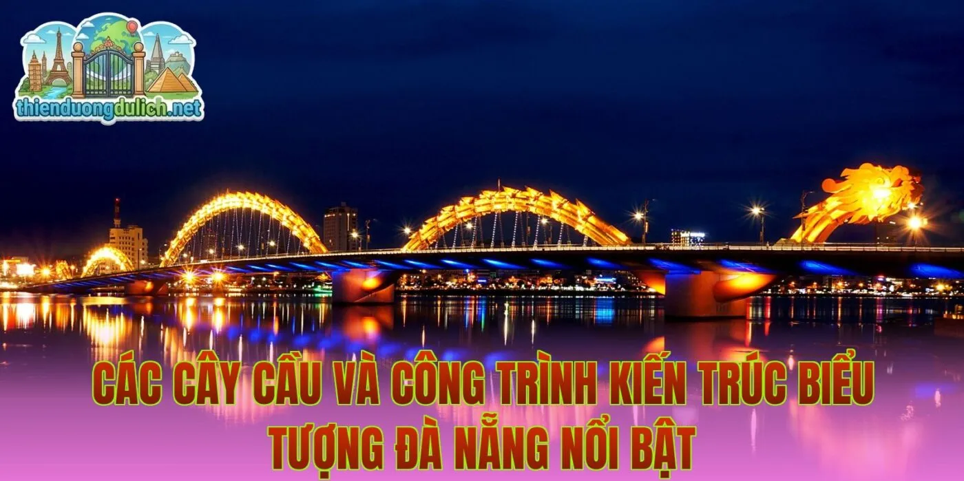 Các cây cầu và công trình kiến trúc biểu tượng Đà Nẵng nổi bật