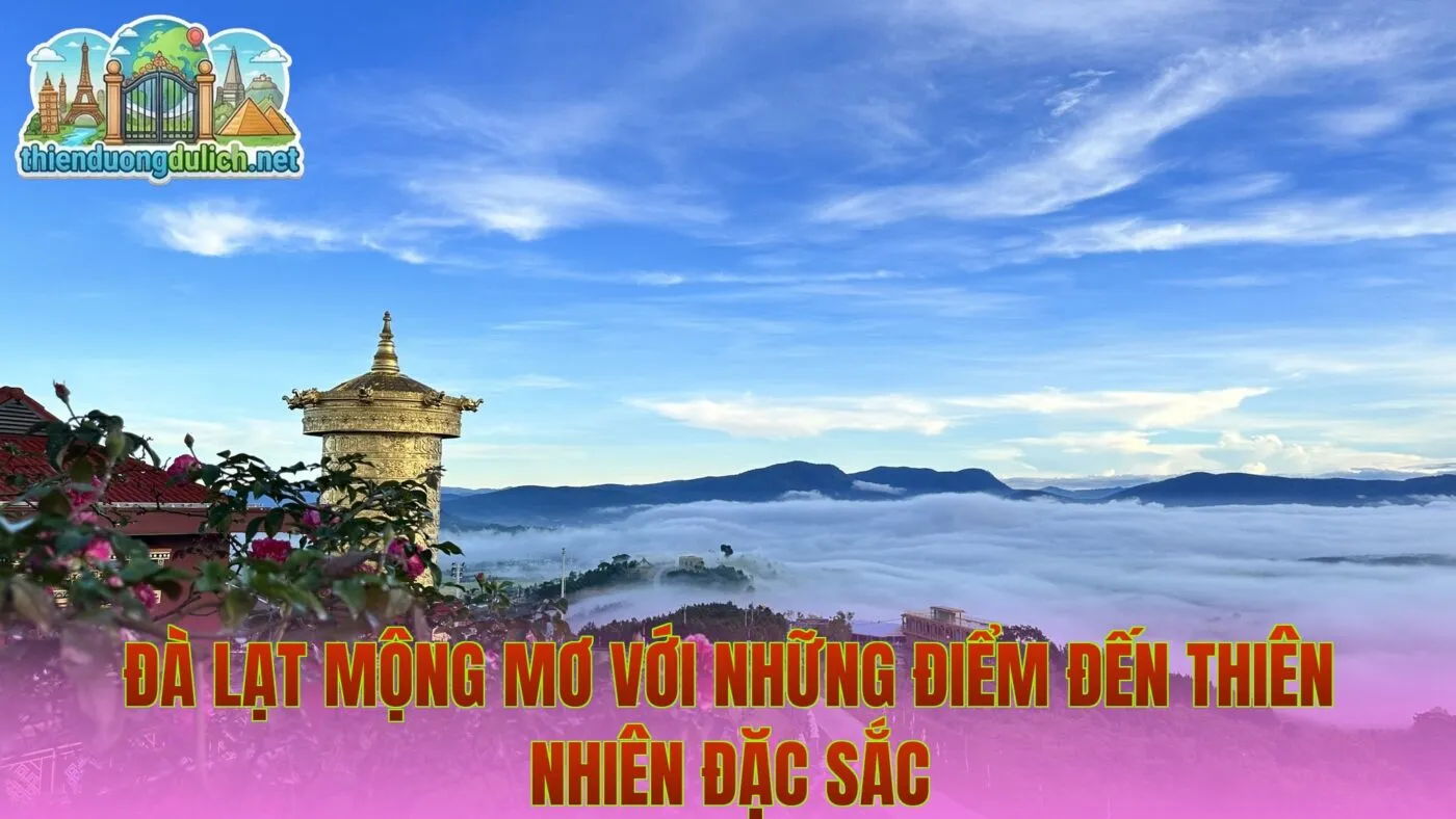 Đà Lạt mộng mơ với những điểm đến thiên nhiên đặc sắc