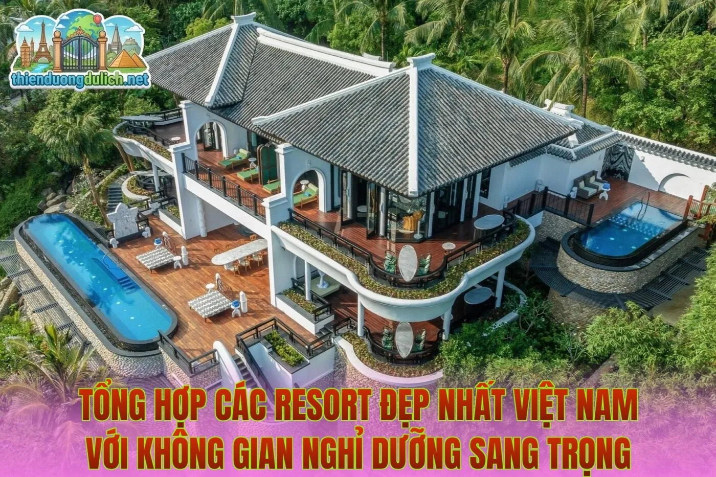 Tổng hợp các resort đẹp nhất Việt Nam với không gian nghỉ dưỡng sang trọng