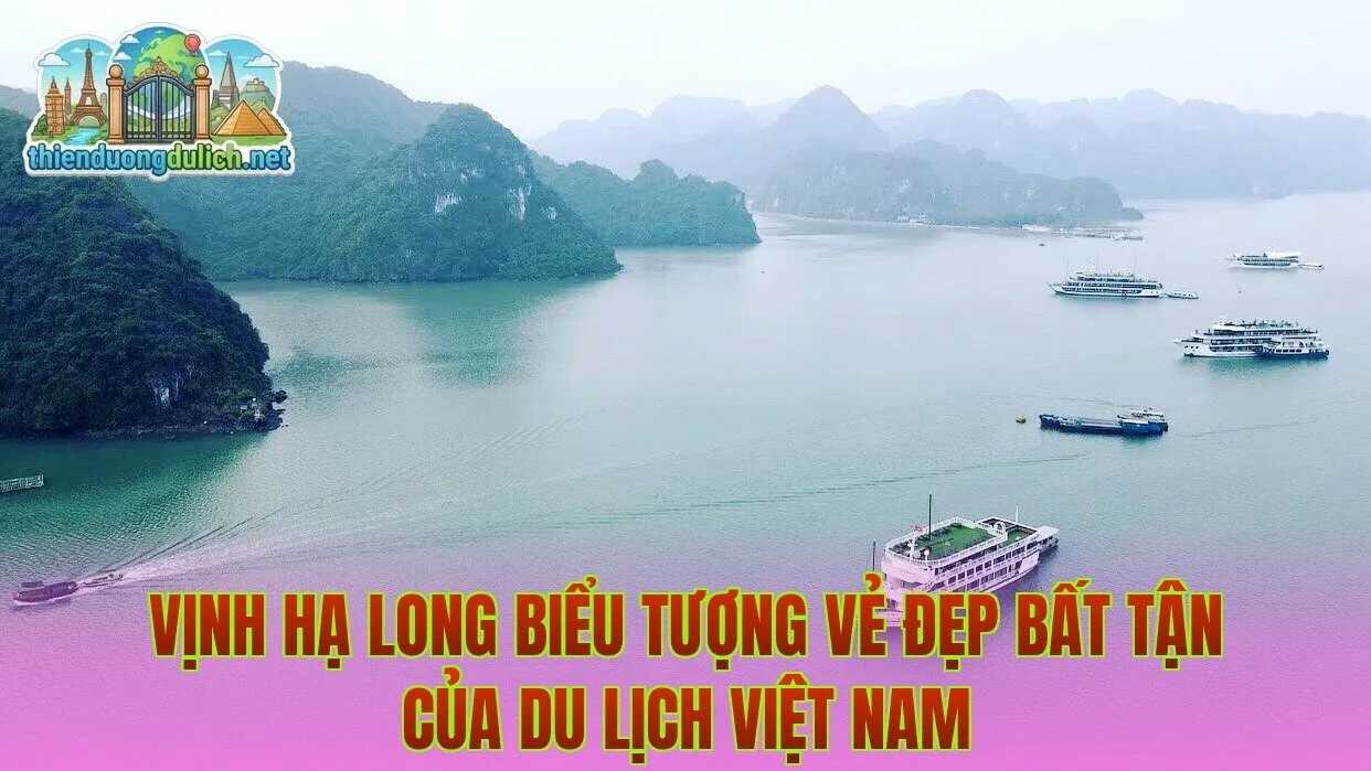 Vịnh Hạ Long biểu tượng vẻ đẹp bất tận của du lịch Việt Nam