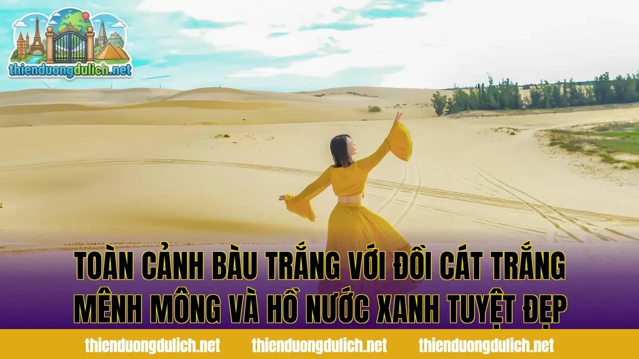 Toàn cảnh Bàu Trắng với đồi cát trắng mênh mông và hồ nước xanh tuyệt đẹp