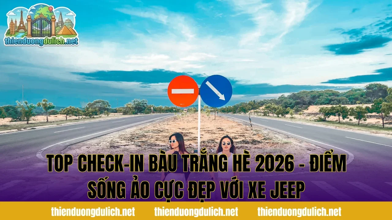 Top Check in Bàu Trắng Hè 2026 – Điểm Sống Ảo Cực Đẹp Với Xe Jeep
